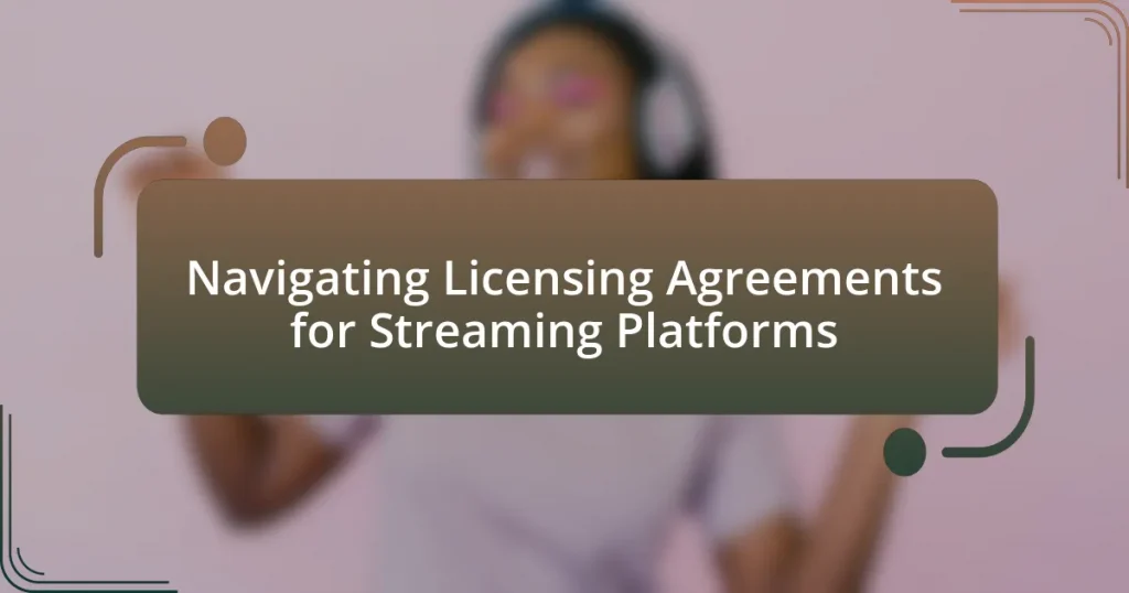 Navigating Licensing Agreements for Streaming Platforms