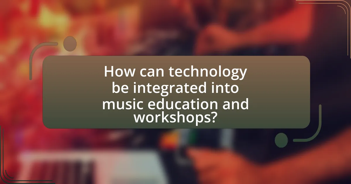 How can technology be integrated into music education and workshops?