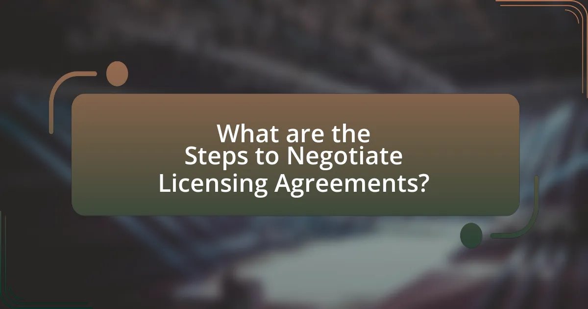 What are the Steps to Negotiate Licensing Agreements?