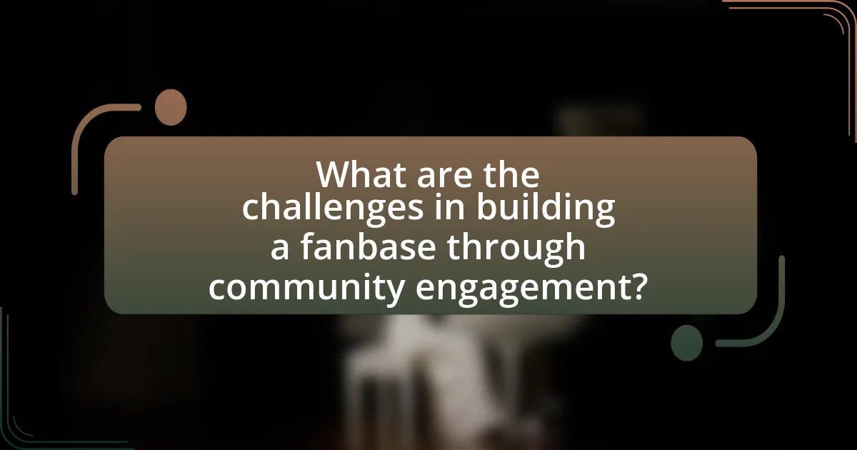 What are the challenges in building a fanbase through community engagement?